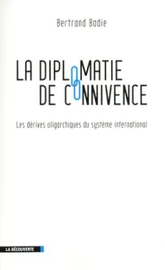 La Diplomatie de connivence : Les dérives oligarchiques du système international