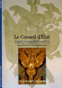 Le Conseil d'Etat : juger, conseiller, servir