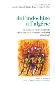 De l'Indochine à l'Algérie : la jeunesse en mouvements des deux côtés du miroir colonial, 1940-1962