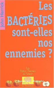 Les Bactéries sont-elles nos ennemies ?
