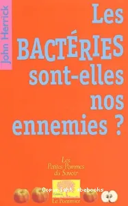 Les Bactéries sont-elles nos ennemies ?