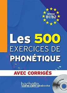 Les 500 exercices de phonétique, niveau B1/B2