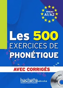 Les 500 exercices de phonétique, niveau A1/A2