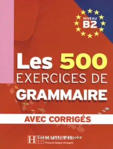 Les 500 exercices de grammaire, niveau B2