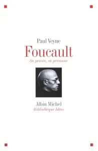 Foucault : sa pensée, sa personne