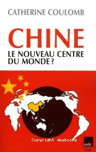 Chine, le nouveau centre du monde ?