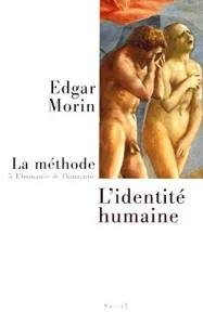 La Méthode : 5. L'humanité de l'hamanité : l'identité humaine