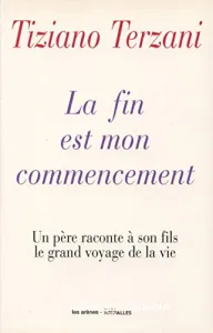 La Fin est mon commencement : un père raconte à son fils le grand voyage de la vie