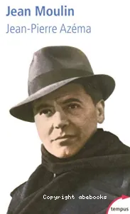 Jean Moulin : le politique, le rebelle, le résistant