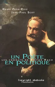 Un Poète en politique : Les combats de Victor Hugo