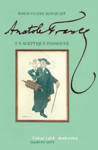 Anatole France, un sceptique passionné