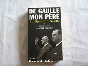 De Gaulle, mon père (tome II) : entretiens avec Michel Tauriac