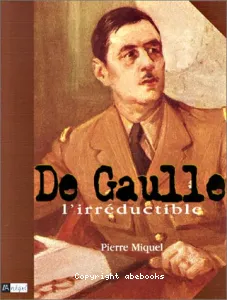 De Gaulle, l'irréductible