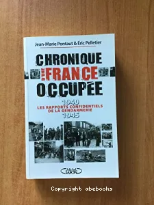 Chronique d'une France occupée : les rapports confidentiels de la gendarmerie 1940-1945J
