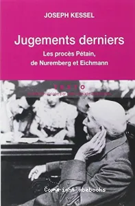 Jugements derniers : Les procès de Pétain, de Nuremberg et Eichmann