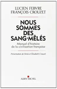 Nous sommes des sang-mêlés : manuel d'histoire de la civilisation française