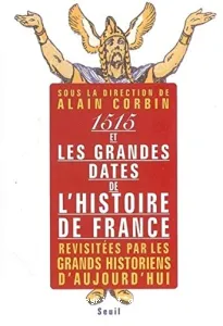 1515 et les grandes dates de l'histoire : revisitées par les grands historiens d'aujourd'hui
