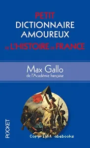 Petit dictionnaire amoureux de l'histoire de France