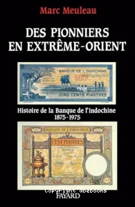 Des pionniers en Extrême-Orient : Histoire de la Banque de l'Indochine 1875-1975