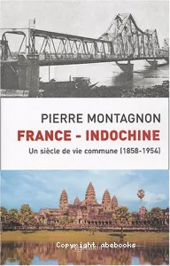 France-Indochine : Un siècle de vie commune (1858-1954)