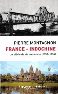 France-Indochine : Un siècle de vie commune (1858-1954)