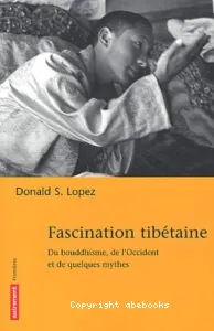 Fascination tibétaine : Du bouddhisme, de l'Occident et de quelques mythes