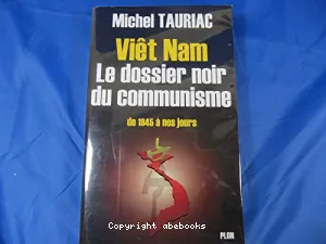 Viêtnam, le dossier noir du communisme de 1945 à nos jours