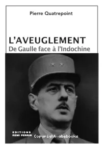 L'Aveuglement : De Gaulle face à l'Indochine