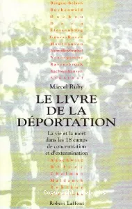 Le Livre de la déportation : la vie et la mort dans les dix-huit camps de concentration et d'extermination