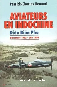 Aviateurs en Indochine : Diên Biên Phu, novembre 1952 juin 1954