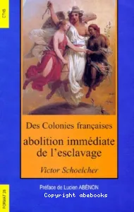 Des Colonies françaises : abolition immédiate de l'esclavage