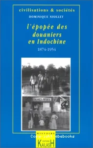 L'Epopée des douaniers en Indochine : 1874-1954