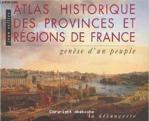 Atlas historique des provinces et régions de France