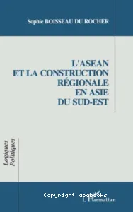 L'Asean et la construction régionale en Asie du Sud-Est