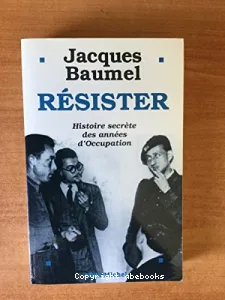 Résister : Histoire secrète des années d'Occupation