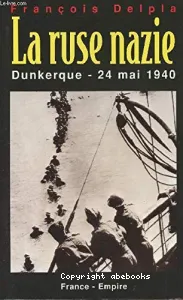 La Ruse nazie : Dunkerque 24 mai 1940