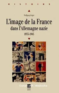 L'Image de la France dans l'Allemagne nazie 1933-1945