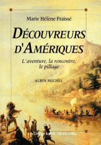 Découvreurs d'Amériques : l'aventure, la rencontre, le pillage