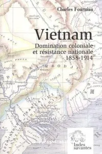 Vietnam : Domination coloniale et résistance nationale 1858-1914