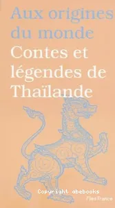 Aux origines du monde - Contes et légendes de Thaïlande