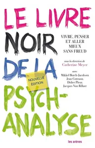 Le Livre noir de la psychanalyse : vivre, penser et aller mieux sans Freud