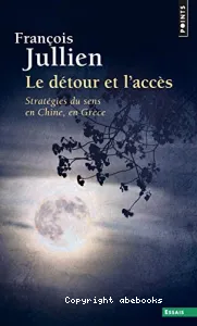 Le Détour et l'accès - Stratégies du sens en Chine, en Grèce