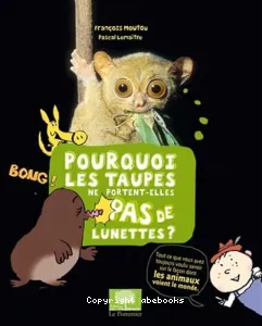 Pourquoi les taupes ne portents-elles pas de lunettes?