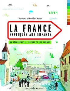La France expliquée aux enfants - Sa géographie, la nature et les hommes