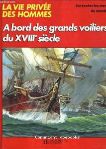 A bord des grands voiliers du 18e siècle...