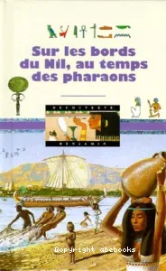 Sur les bords du Nil, au temps des pharaons