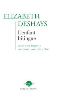 L'Enfant bilingue : Parler deux langues : une chance pour votre enfant