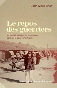 Le Repos des guerriers : Les bordels militaires de campagne pendant la guerer d'Indochine