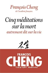 Cinq méditations sur la mort : Autrement dit sur la vie