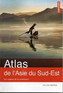 Atlas de l'Asie du Sud-Est : Les enjeux de la croissance